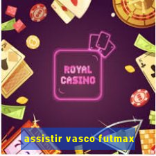 assistir vasco futmax